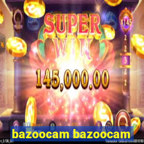 bazoocam bazoocam